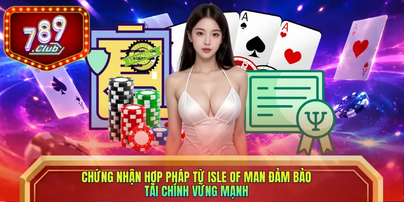 Chứng nhận hợp pháp từ Isle of Man đảm bảo tài chính vững mạnh